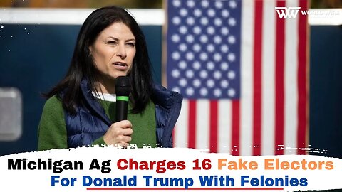 Michigan Ag Charges 16 Fake Electors For Donald Trump With Felonies -World-Wire