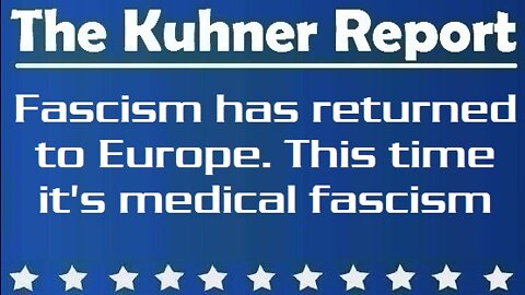 The Kuhner Report: Fascism has returned to Europe. This time it's medical fascism (07/20/2021)