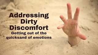 Addressing Dirty Discomfort: Getting Out of the Quicksand of Emotions