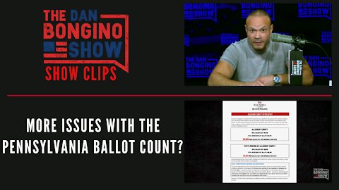 More Issues With The Pennsylvania Ballot Count? - Dan Bongino Show Clips
