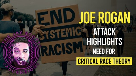 JSA: Joe Rogan Attack Highlights Need for Critical Race Theory - Overt vs Systemic Racism