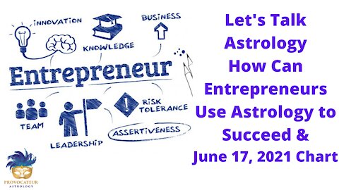 How Can Entrepreneurs Use Astrology fto Succeed & June 17, 2021 Chart