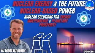 601: The Future of Nuclear Power - Nuclear Solutions for Energy Independence & Planetary Prosperity