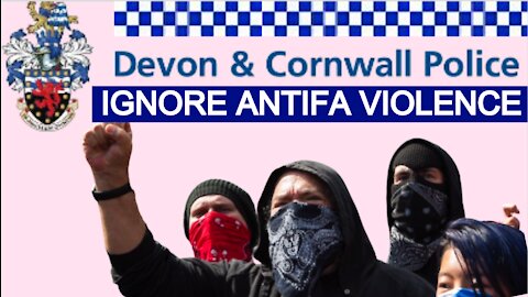 Devon & Cornwall Police Ignore Organised Antifa VIOLENCE