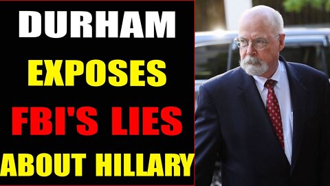 CRITICAL UPDATE! DURHAM EXPOSES FBI'S LIES ABOUT HILLARY