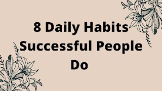 8 Daily Habits Successful People Do