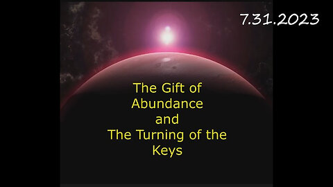 The Gift of Abundance and The Turning of the Keys 7.31.23