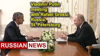 Russian President Vladimir Putin meeting with IAEA Director General Rafael Grossi | St. Petersburg