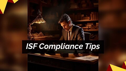 Navigating Importer Security Filing (ISF) Compliance