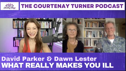 Ep 111: What really makes us ill? With Dawn Lester & David Parker| The Courtenay Turner Podcast