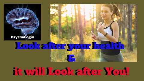 Look after your health and it will Look after You!