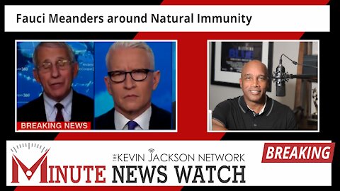 Fauci Meanders Around Natural Immunity - The Kevin Jackson Network MINUTE NEWS