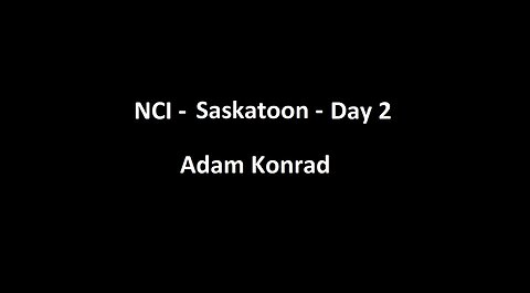 National Citizens Inquiry - Saskatoon - Day 2 - Adam Konrad Testimony