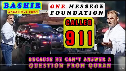 Bashir from One message Foundation called 911 because he can't answer a question from the Quran.
