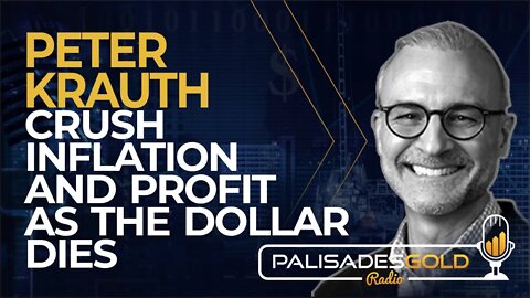 Peter Krauth: Crush Inflation and Profit as the Dollar Dies