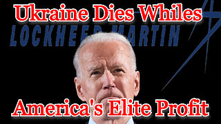 Ukraine Dies Whiles America's Elite Profit: COI #449