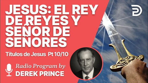 Los titulos de Jesús 10 de 10 - Rey de Reyes y Señor de Señores