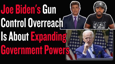 Joe Biden's Gun Control Overreach Is About Expanding Government Powers