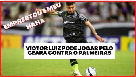 VICTOR LUIZ PODE JOGAR PELO CEARÁ CONTRA O PALMEIRAS | CEARÁ NOTICIAS #cearásc