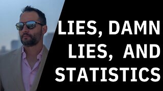 Lies, D@mn Lies, and Statistics