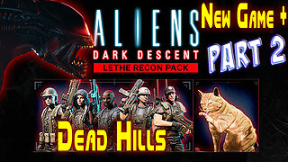 Aliens Dark Descent || New Game Plus+ || Lethe Recon Pack || Dead Hills