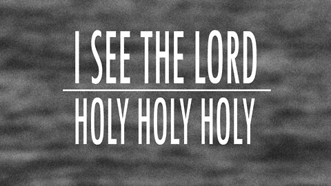 I See The Lord / Holy Holy Holy (Medley) Lyrics