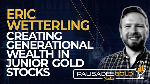 Erik Wetterling: Creating Generational Wealth in Junior Gold Stocks