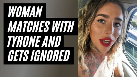 Woman Matches With Tyrone And Gets Ignored. Modern Women Issues With Men