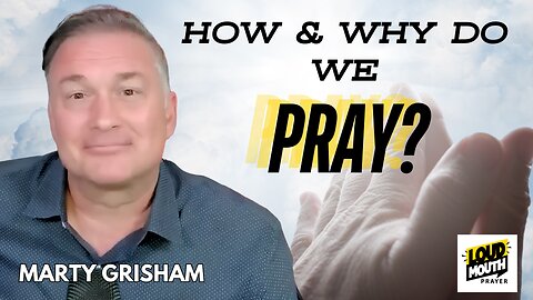 Culture War | How Do We Pray? | Marty Grisham | “The Free Will of Man is Stronger Than God” | Loudmouth Prayer