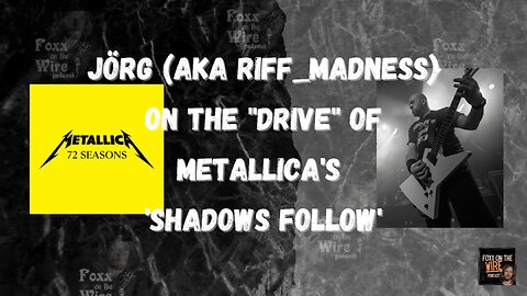 #83 Snippet Foxx on the Wire - Metallica ’Shadows Follow’ with Jörg aka Riff_Madness