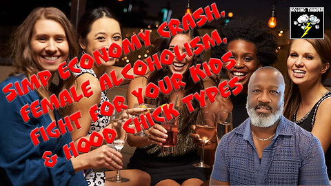 Simp Economy Crash | Rise in Female Alcoholism | Why Some Men Don't Fight for Kids | Hood Chicks