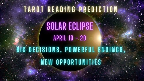 What can you expect w Solar Hybrid Eclipse April 19 to April 20 New Moon in Aires? Tarot Prediction!