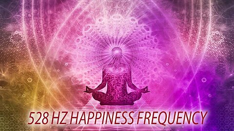 528 Hz Happiness Frequency ♫ ♫ ♫ ♫