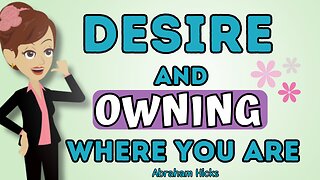 Abraham Hicks - Desire and owning where you are💥💦The law of attraction
