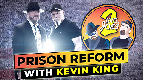 Two Average Joes Presents: Prison Reform with Kevin King