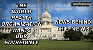 The World Health Organization Wants Our Sovereignty | NEWS BEHIND THE NEWS July 6th, 2023