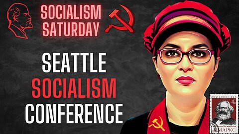 Socialism Saturday: The Seattle Socialism Conference three years BEFORE the CHAZ