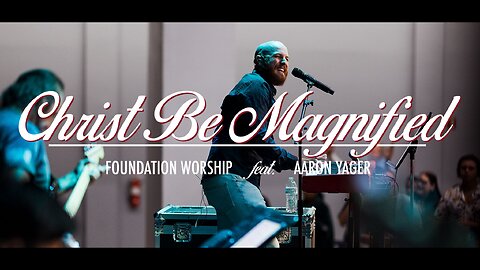 Christ Be Magnified (LIVE) - Aaron Yager