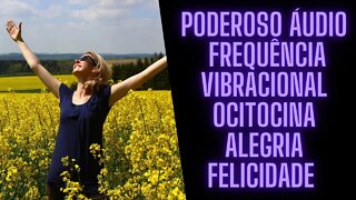 ⚛🧘‍♀️Poderoso Áudio - Binaural 432 Hertz Frequência Vibracional Ocitocina Alegria Felicidade.