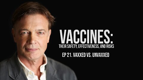 Vaxxed vs Unvaxxed - Vaccines: Their Safety, Effectiveness, and Risks | Andrew Wakefield