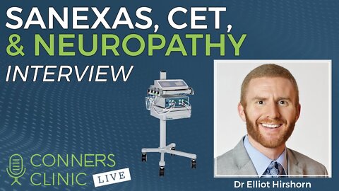 Sanexas, CET, and Neuropathy with Dr Elliot Hirshorn | Conners Clinic Live