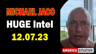 Michael Jaco HUGE Intel 12.7.23: "Nothing Will Stop What Is Coming"