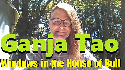 Ganja Tao - Windows in the House of Bull (Cannabis, Awakening + YouTube)