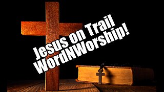 Jesus on Trial. WordNWorship! Feb 2, 2024