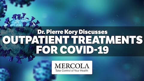 Outpatient Treatments for COVID-19 Reviewed- Interview with Dr. Pierre Kory and Dr. Mercola