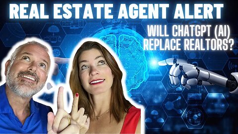 Real Estate Agent Alert: Will ChatGPT (AI) Replace Realtors?