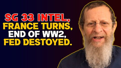 SG 33 Intel, France Turns, End of WW2, Fed Destroyed.