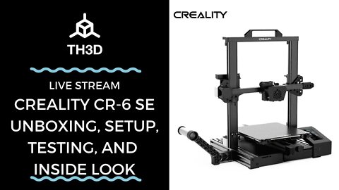 The All NEW Creality CR-6 SE Unboxing, Setup, Testing, and Inside Look | Livestream