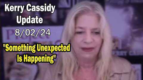 Kerry Cassidy Update Today Aug 2: "Something Unexpected Is Happening"