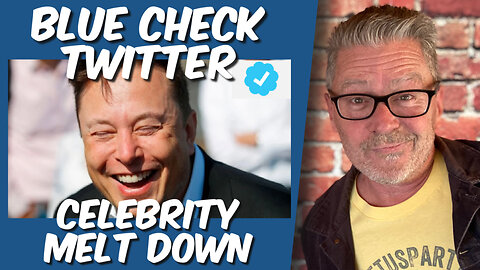 Blue Check Twitter Celebrity Melt Down!